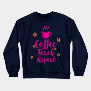 Teacher teacher day Teacher teacher daycoffee drinks,teachers gifts,i love coffee,teacher Crewneck Sweatshirt